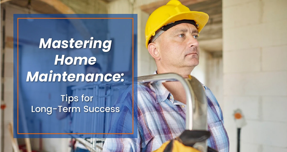 Mastering Home Maintenance Tips